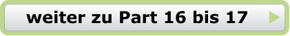 weiter zu Part 16 bis 17
